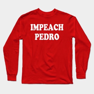 Impeach Pedro Long Sleeve T-Shirt